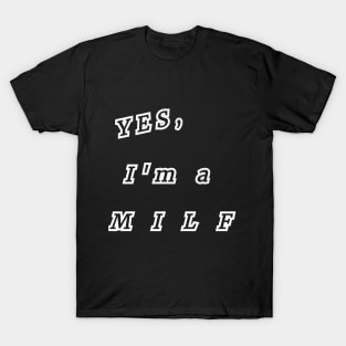 Yes, I'm a MILF T-Shirt